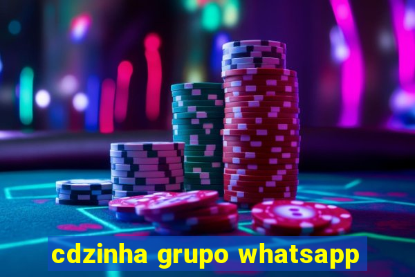 cdzinha grupo whatsapp